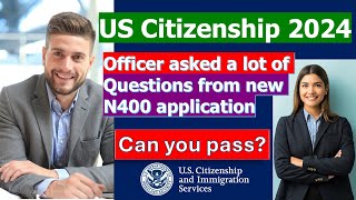 US Citizenship Interview Test 2024 Officer asked a lot of NEW form N400 Questions [upl. by Eiramnaej]