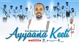 GADISA BALINA  AYAANA KEETI  NEW SONG [upl. by Sivrahc207]