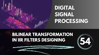 Bilinear Transformation Method in IIR Filters Designing  Lecture 54  Digital Signal Processing [upl. by Pollyanna]