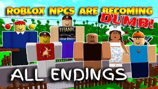 ROBLOX NPCs are becoming DUMB  ALL ENDINGS [upl. by Juliette660]