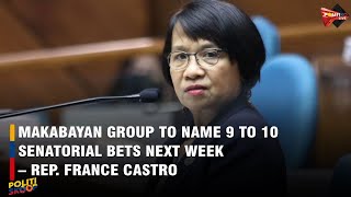 Makabayan group to name 9 to 10 senatorial bets next week – Rep France Castro [upl. by Eenahpets77]