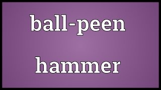 Ballpeen hammer Meaning [upl. by Elehcir]