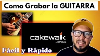 Como GRABAR la GUITARRA con CAKEWALK FÁCIL Y RAPIDO en ESPAÑOL [upl. by Enomed]