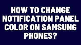 How to Change Notification Panel Color on Samsung Phones [upl. by Nirual]