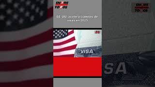 EEUU acelera trámites de visas en 2025 [upl. by Gass275]