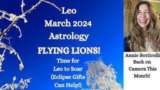 Leo March 2024 FLYING LIONS TIME for LEO to SOAR  ECLIPSE GIFTS Astrology Horoscope Forecast [upl. by Cira384]