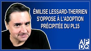 Émilise LessardTherrien soppose à ladoption précipitée du PL15 [upl. by Baggs]