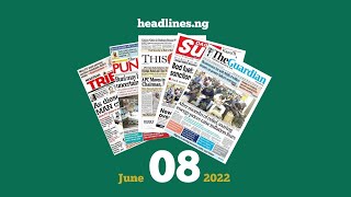 Nigerian Newspapers Headlines Today  8 June 2022 [upl. by Drogin325]