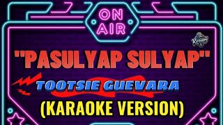 PASULYAP SULYAP  TOOTSIE GUEVARA KARAOKE VERSION [upl. by Enitnelav]