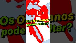 O retorno do Império Otomano historia turquia imperiootomano [upl. by Mirella]