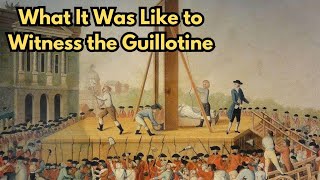 WARM HISTORY  What It Was Like to Witness the Guillotine [upl. by Negaet]