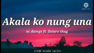 Oc Dawgs ft future thug  Akala ko nung una lyrics 🎵 [upl. by Ennahgem]