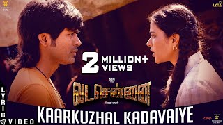 VADACHENNAI  Kaarkuzhal Kadavaiye Lyric Video  Dhanush  Vetri Maaran  Santhosh Narayanan [upl. by Naitsirt]