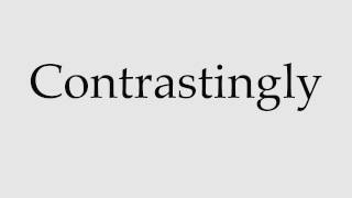 How to Pronounce Contrastingly [upl. by Rennerb]