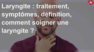 Laryngite  traitement symptômes définition comment soigner une laryngite [upl. by Stern]