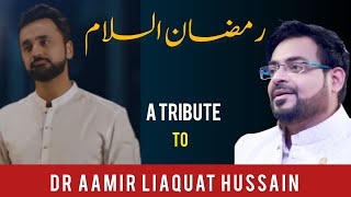 Ramzan Assalam  A Tribute to DR AAMIR LIAQUAT HUSSAIN  Complete Kalaam [upl. by Karly]