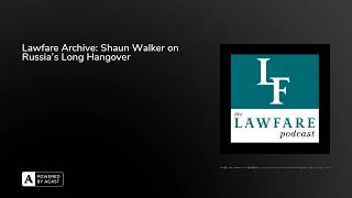 Lawfare Archive Shaun Walker on Russias Long Hangover [upl. by Neirb50]