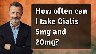 How often can I take Cialis 5mg and 20mg [upl. by Thorstein]