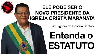 LUIZ EUGÊNIO PODE SER O NOVO PRESIDENTE DA MARANATA ENTENDA O ESTATUTO DA IGREJA [upl. by Revorg]