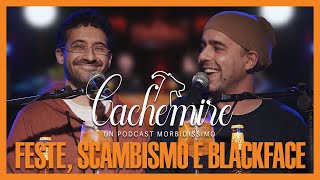 Cachemire Podcast S3  Episodio 11 Feste Scambismo e Blackface [upl. by Vasiliu699]