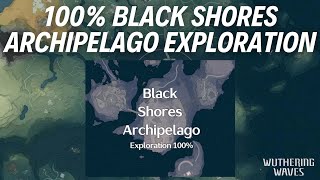 100 BLACK SHORES ARCHIPELAGO EXPLORATION  Wuthering Waves [upl. by Kalina]