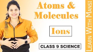 Class 9 Science  Chapter 3  Ions  Atoms And Molecules  NCERT [upl. by Philoo508]