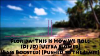 Florida  This Is How We Roll  DJ JD Slowed Bass Boost Pushed to the Limit [upl. by Rufe281]