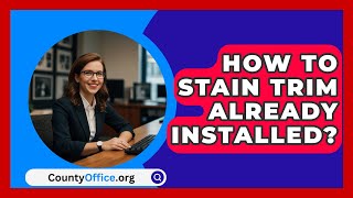 How To Stain Trim Already Installed  CountyOfficeorg [upl. by Churchill]