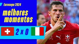 SUIÇA 2 X 0 ITÁLIA  MELHORES MOMENTOS  OITAVAS DE FINAL EUROCOPA 2024 [upl. by Ybreh]