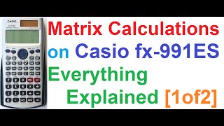 Matrix Calculations on Casio fx991ES Scientific CalculatorBest Tutorial 1of2 [upl. by Ecnirp]