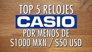 Top 5 Relojes Casio Por Menos de 1000 MXN  50 USD [upl. by Danie]