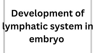 CV A 006 Development of lymphatic system in embryo made easy [upl. by Ardelia]