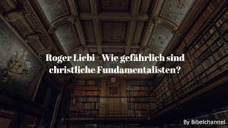 Roger Liebi  Wie gefährlich sind christliche Fundamentalisten [upl. by Mahgem309]