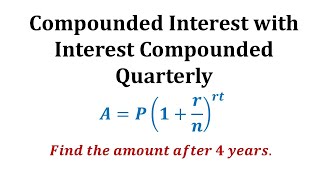 Ex 1 Compounded Interest Formula  Quarterly [upl. by Lena]