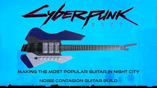 Making the most popular guitar in Night City  Cyberpunk 2077 Noise Contagion guitar build [upl. by Donna]