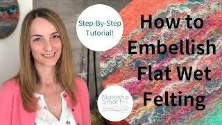 Wet Felting Tutorial How to Embellish Flat Felt [upl. by Cornel]