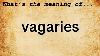 Vagaries Meaning  Definition of Vagaries [upl. by Kcirdorb]