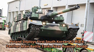 Poland Deploys First South Korean K2 Black Panther Main Battle Tanks Near Russian Border [upl. by Saidnac]