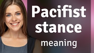 Understanding quotPacifist Stancequot A Guide for English Learners [upl. by Maidy611]