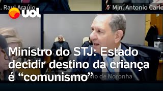 Estado decidir destino da criança a ser adotada é comunismo diz ministro do STJ [upl. by Noissap]