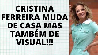 CRISTINA FERREIRA MUDA DE CASA MAS TAMBÉM DE VISUAL  MANIA CURIOSA [upl. by Krystalle937]