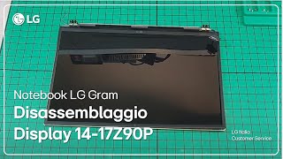 PC LG  Disassemblaggio Notebook Gram 14Z90P e 17Z90P Display Parte 2 [upl. by Gregoire]