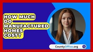 How Much Do Manufactured Homes Cost  CountyOfficeorg [upl. by Zere955]