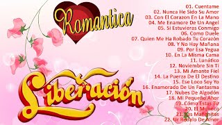 Lo Más Romántico De LIBERACIÓN 💟 GRUPO LIBERACIÓN ÉXITOS ROMÁNTICOS SUS MEJORES [upl. by Thoer602]