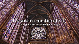 Lestetica medievale 1a parte – Arte e bellezza nei Padri della Chiesa [upl. by Ahteres]