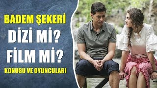 BADEM ŞEKERİ DİZİ Mİ FİLM Mİ  KONUSU VE OYUNCULARI [upl. by Emlynne]