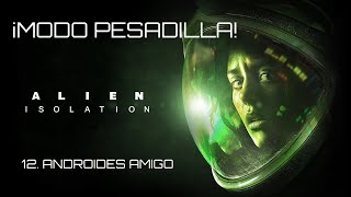 ALIEN ISOLATION ¡MODO PESADILLA Cap 12 Androides Amigo [upl. by Kataway]