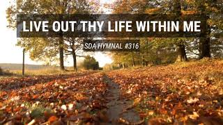 Live out Thy life within me SDA Hymnal 316 [upl. by Airec]