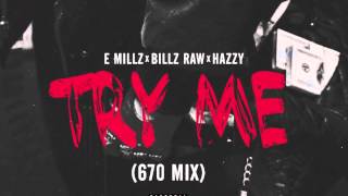 Billz Raw x E Millz x Hazzy  Try Me 670 Mix [upl. by Naaman]