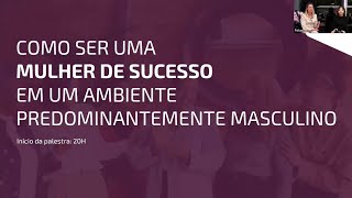 Como ser uma mulher de sucesso em um ambiente predominantemente masculino l Palestra completa [upl. by Dorri209]